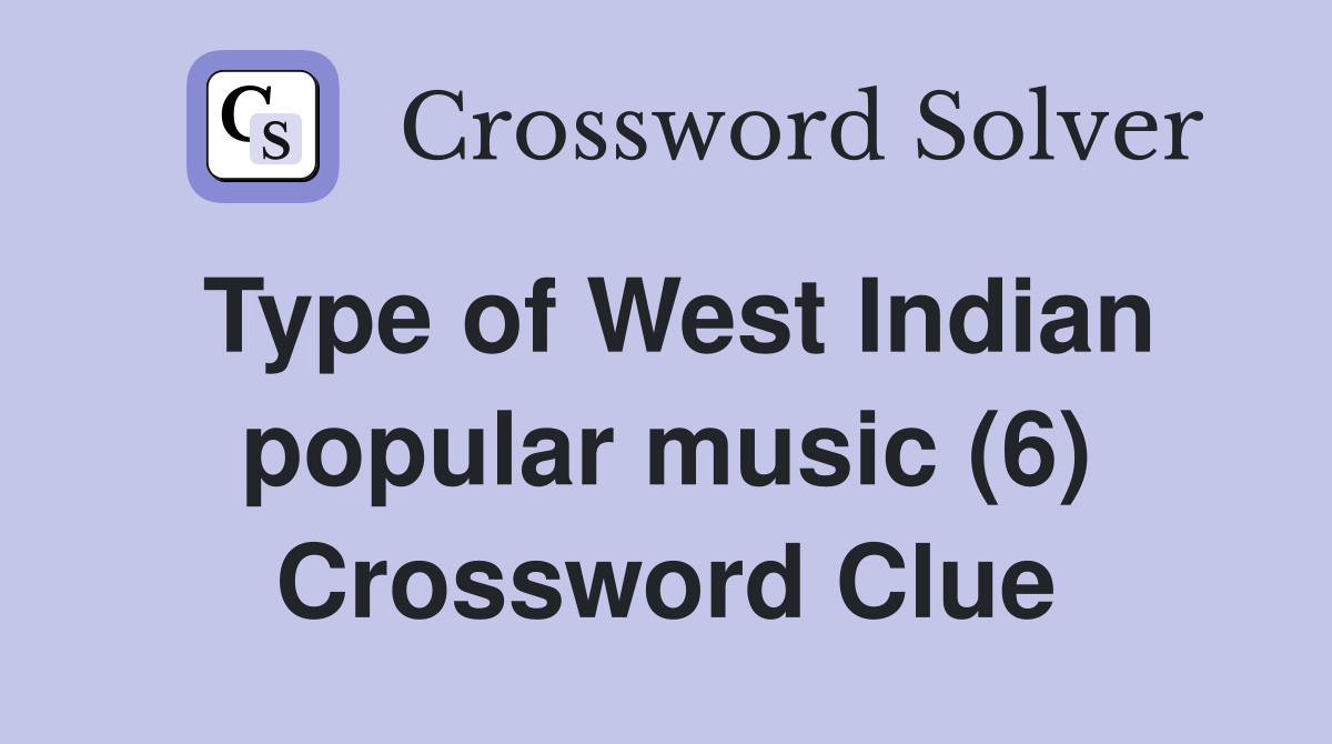 Type of West Indian popular music (6) Crossword Clue