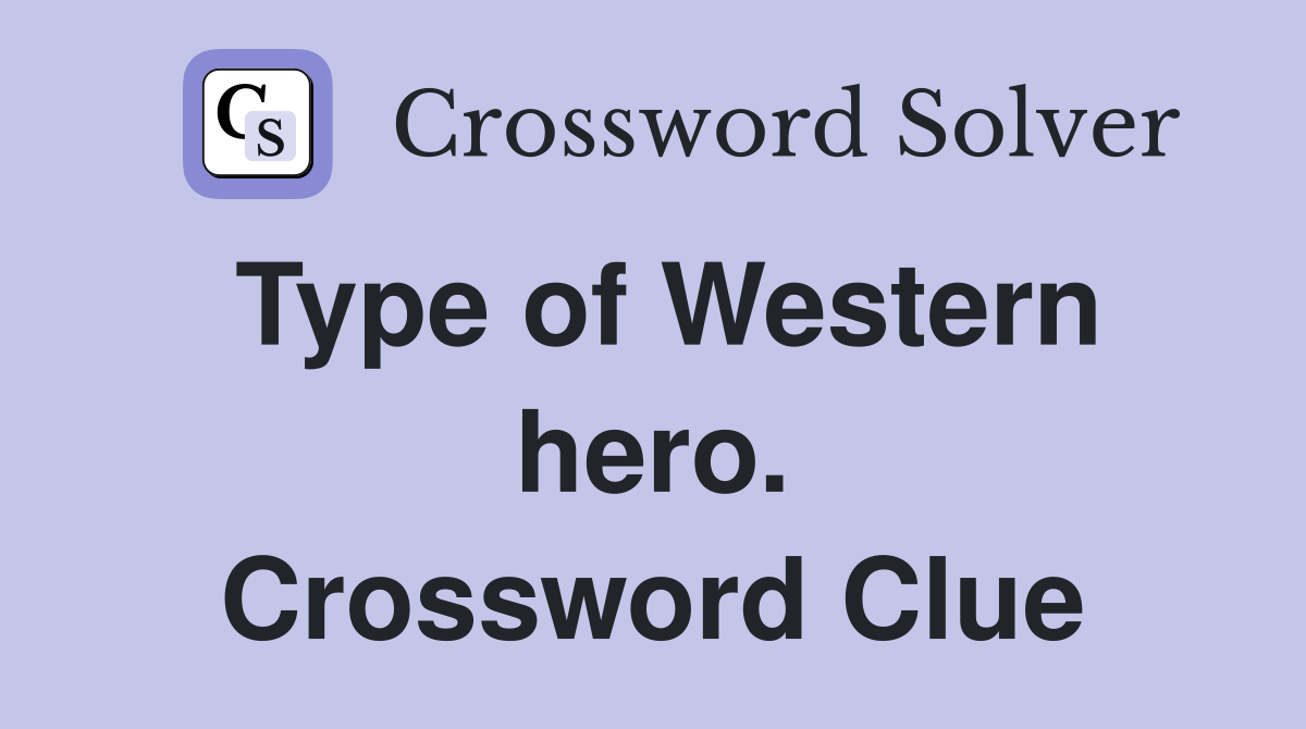 Type of Western hero. Crossword Clue