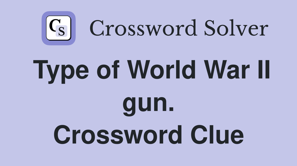 Type of World War II gun. Crossword Clue