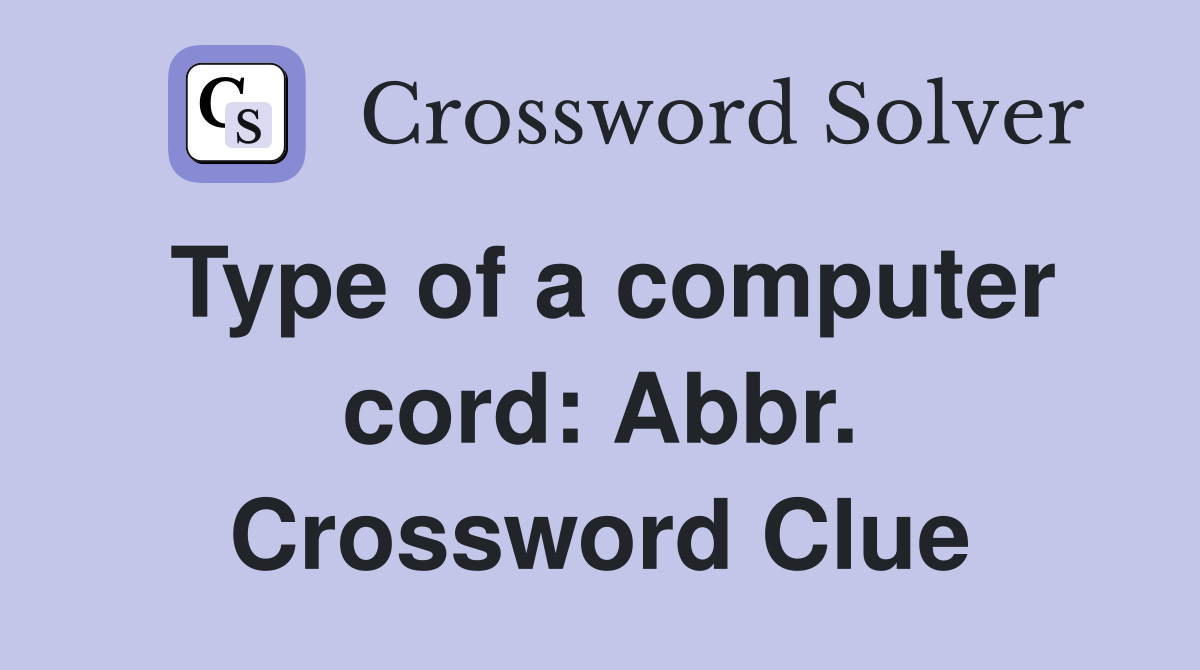 Type of a computer cord: Abbr. Crossword Clue