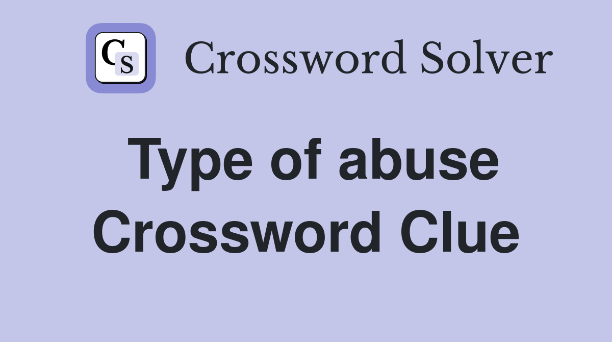 Type of abuse Crossword Clue