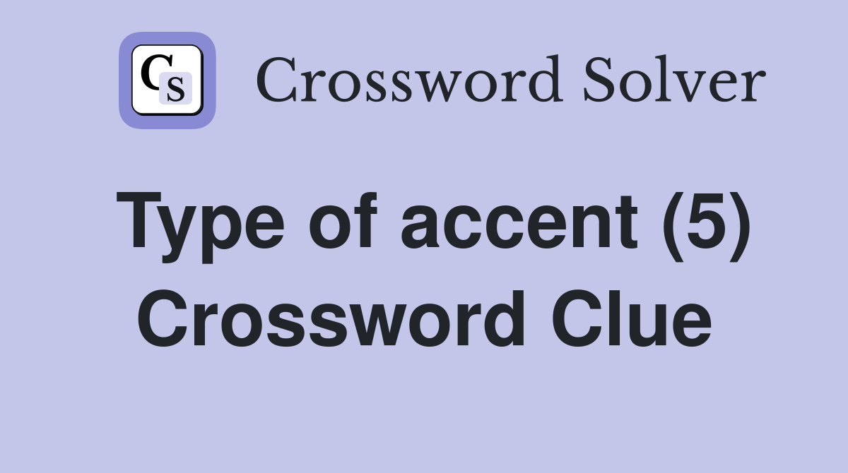 Type of accent (5) Crossword Clue