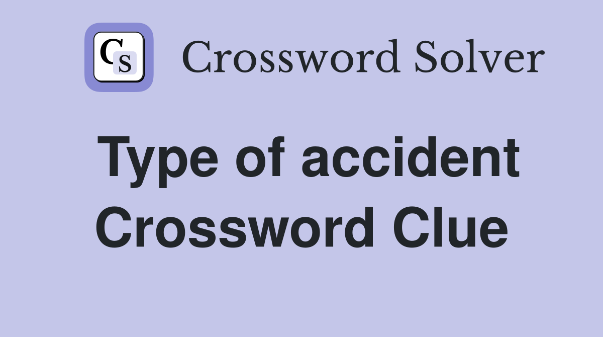 Type of accident Crossword Clue