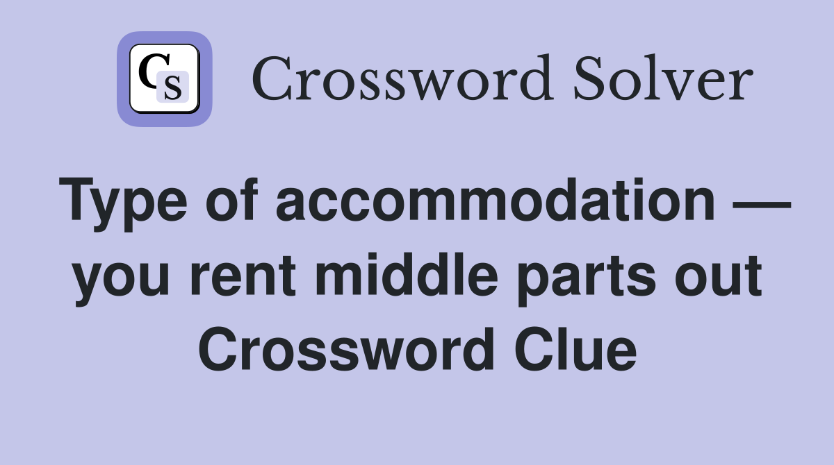 Type of accommodation — you rent middle parts out Crossword Clue