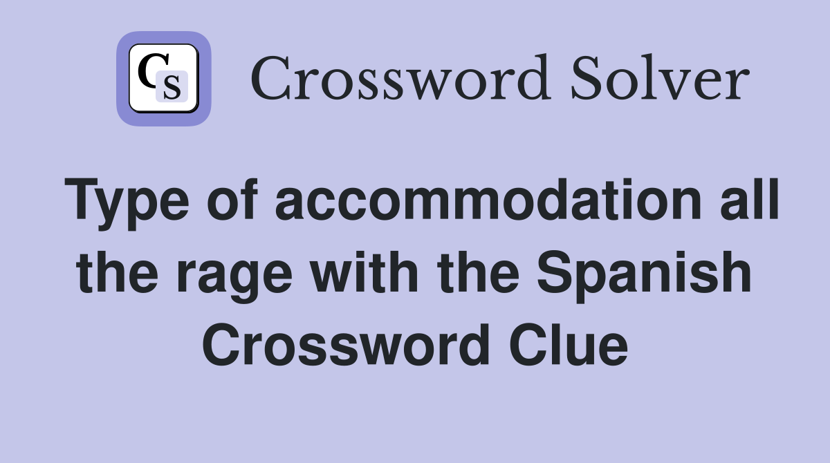 Type of accommodation all the rage with the Spanish Crossword Clue