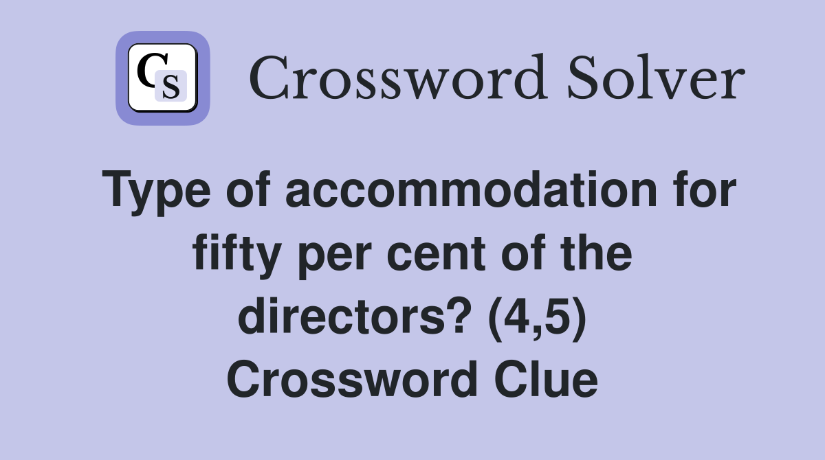 Type of accommodation for fifty per cent of the directors? (4,5) Crossword Clue