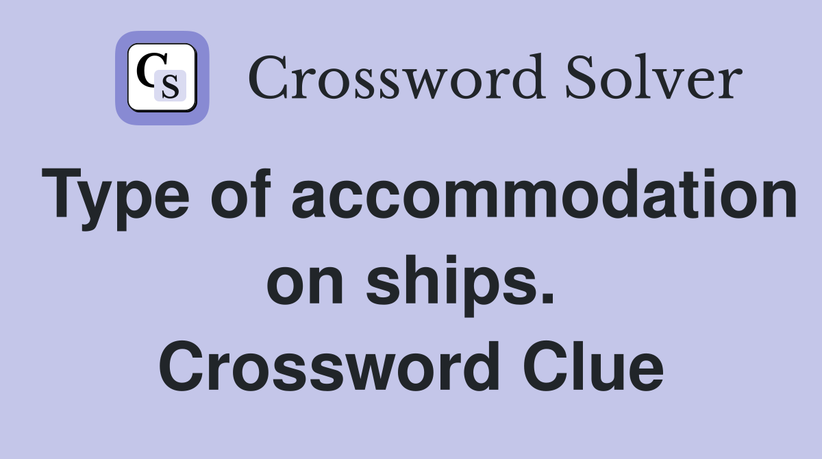 Type of accommodation on ships. Crossword Clue