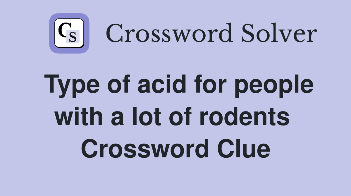 Type of acid for people with a lot of rodents  Crossword Clue