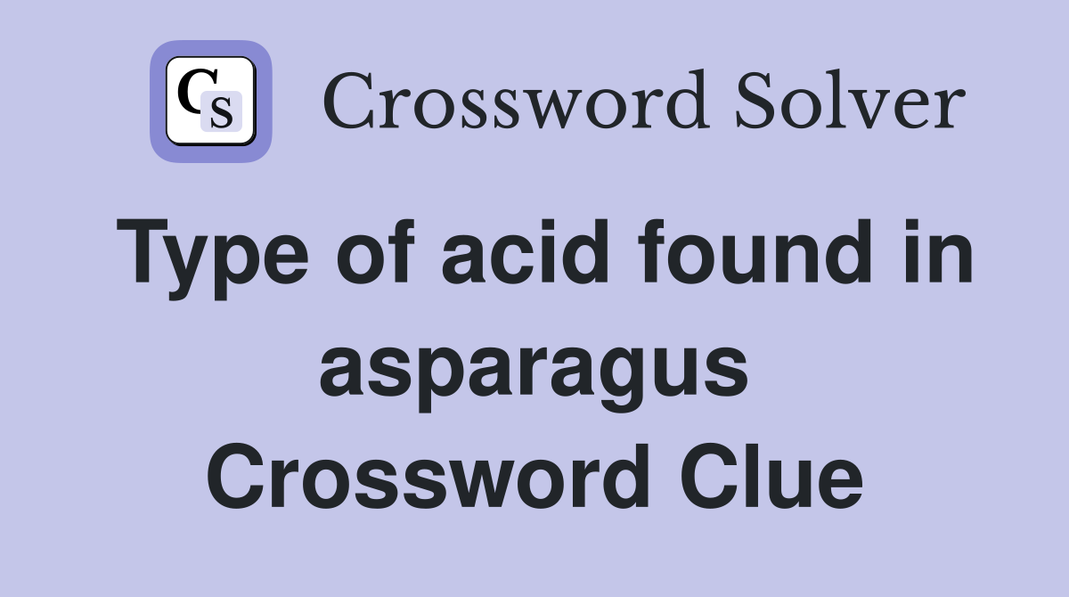 Type of acid found in asparagus Crossword Clue