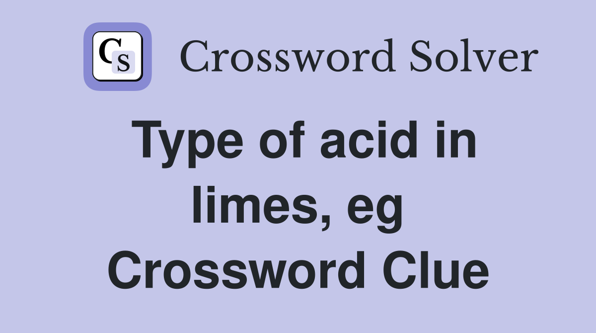 Type of acid in limes, eg Crossword Clue