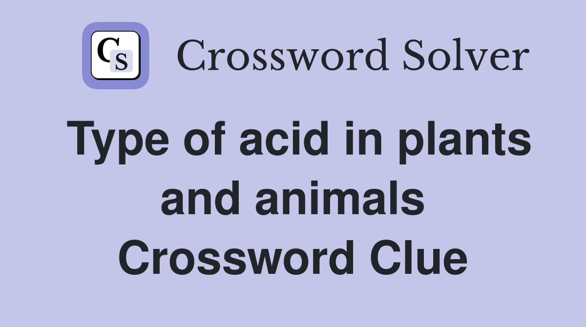 Type of acid in plants and animals Crossword Clue
