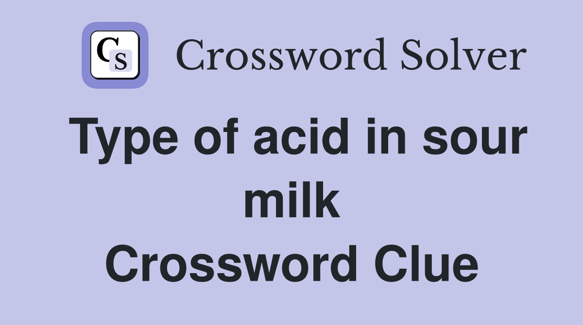 Type of acid in sour milk Crossword Clue