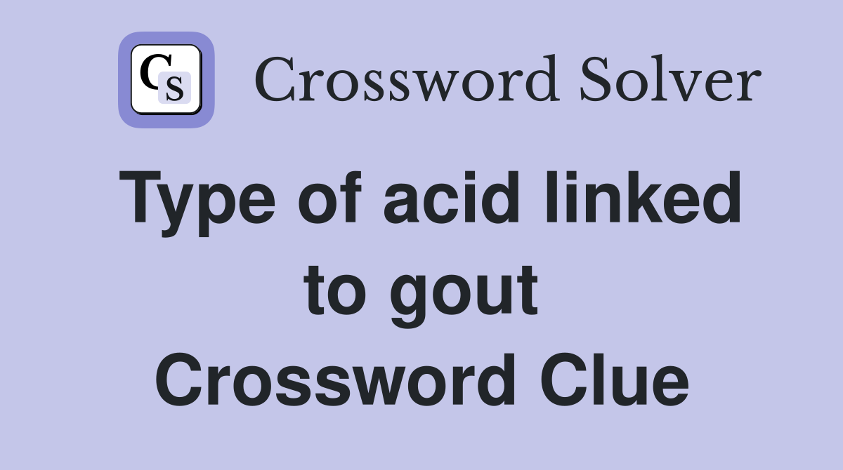 Type of acid linked to gout Crossword Clue