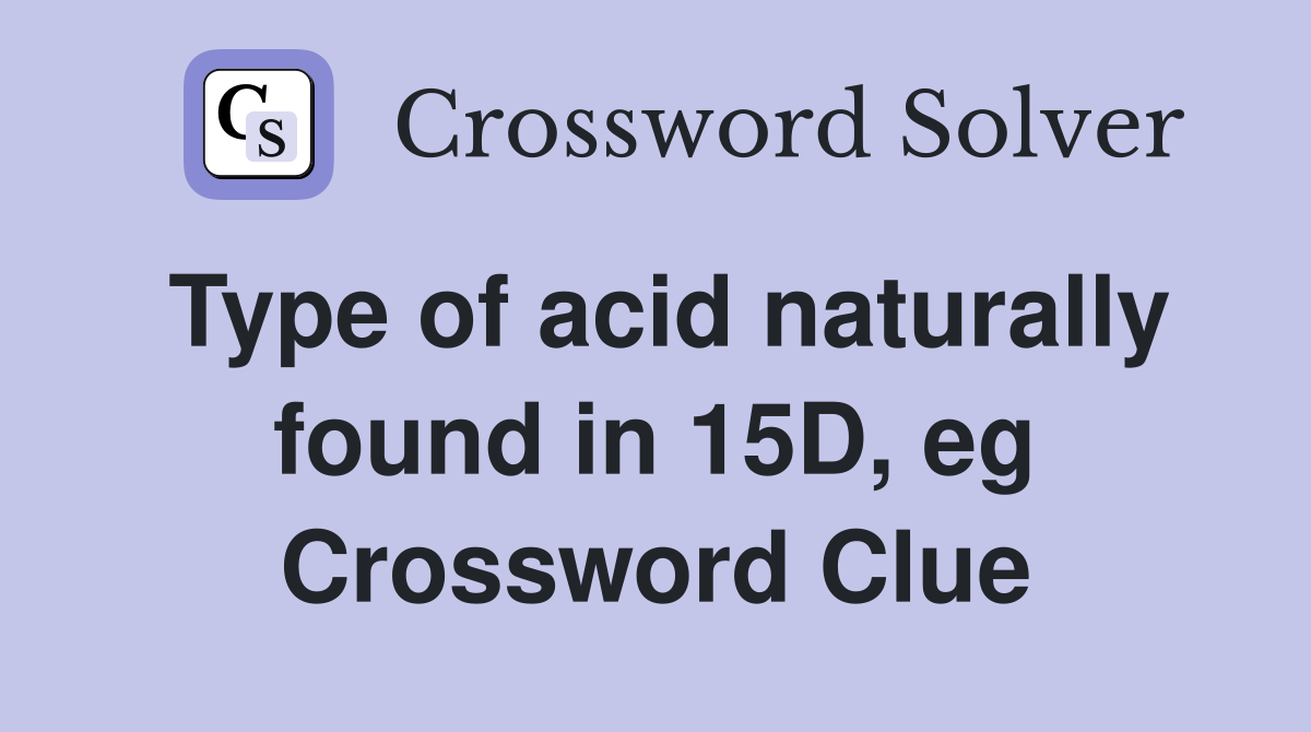 Type of acid naturally found in 15D, eg Crossword Clue