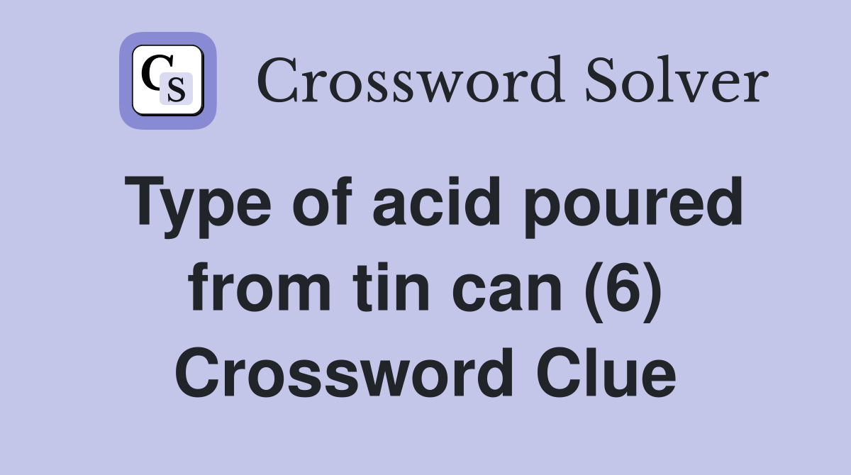 Type of acid poured from tin can (6) Crossword Clue