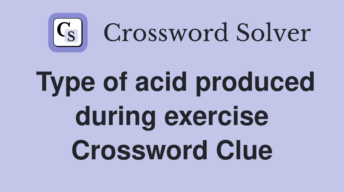 Type of acid produced during exercise Crossword Clue