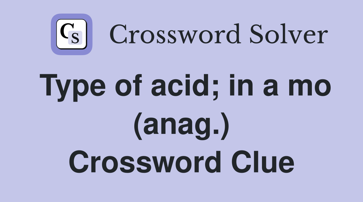 Type of acid; in a mo (anag.) Crossword Clue