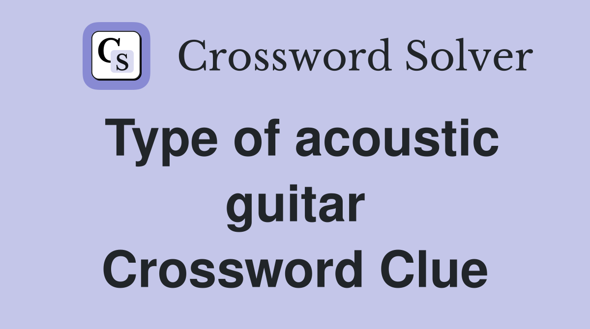 Type of acoustic guitar Crossword Clue