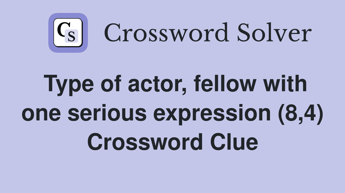 Type of actor, fellow with one serious expression (8,4) Crossword Clue