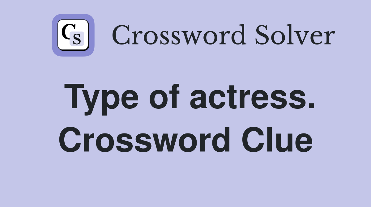 Type of actress. Crossword Clue