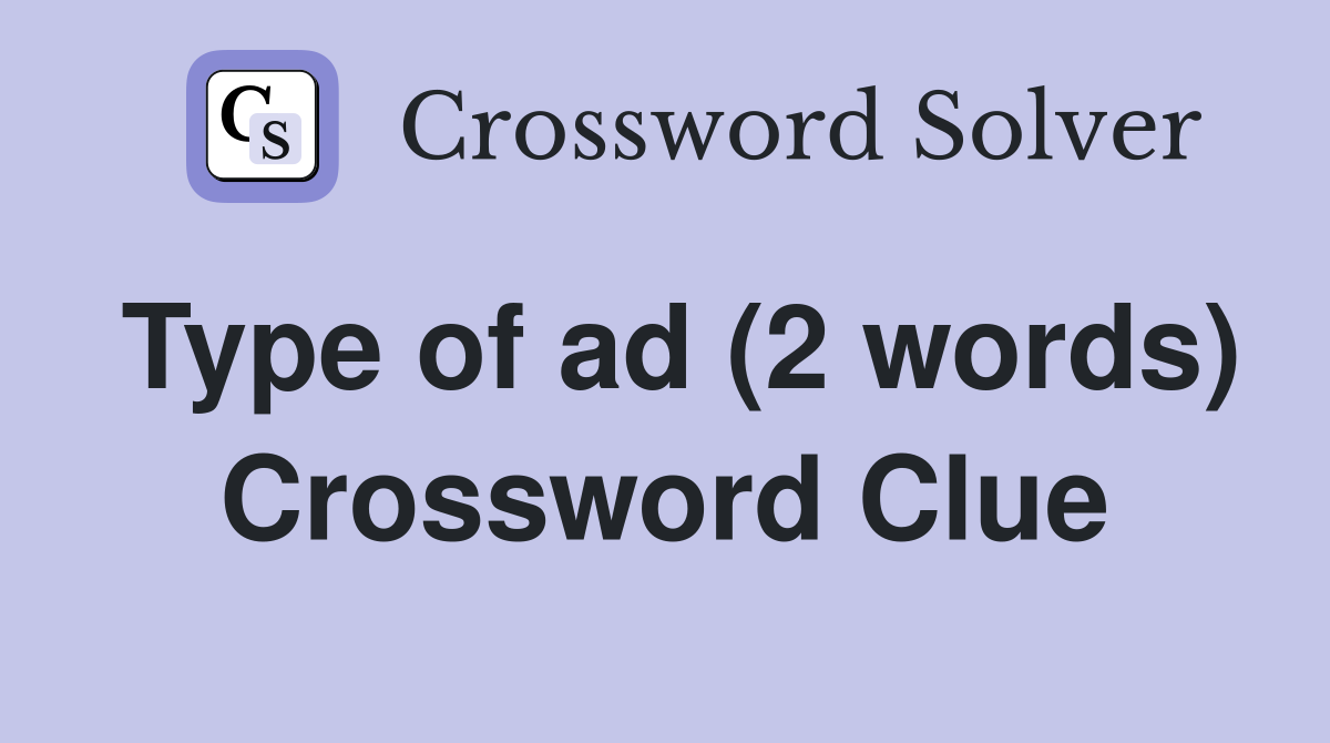 Type of ad (2 words) Crossword Clue