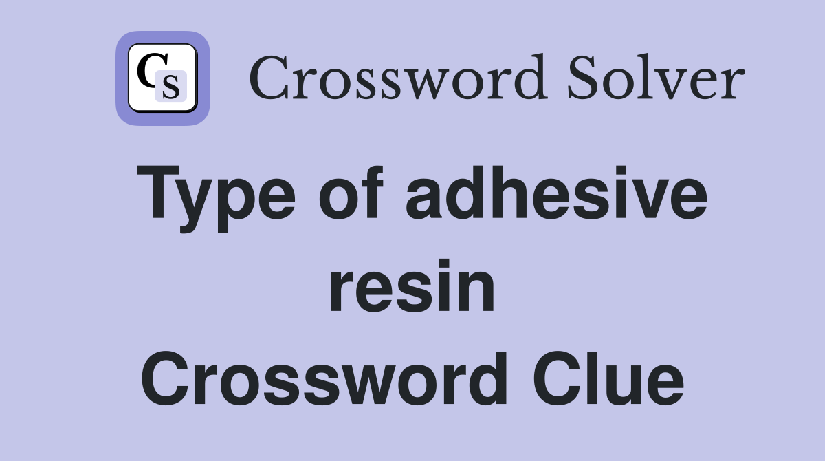 Type of adhesive resin Crossword Clue