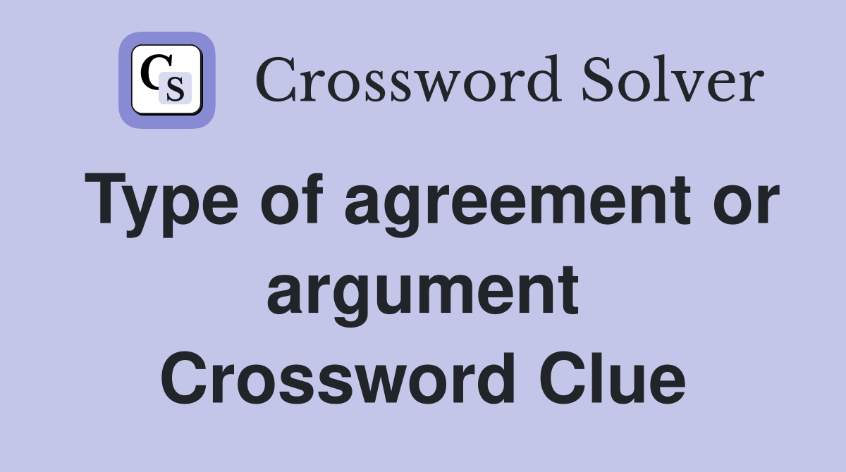 Type of agreement or argument Crossword Clue
