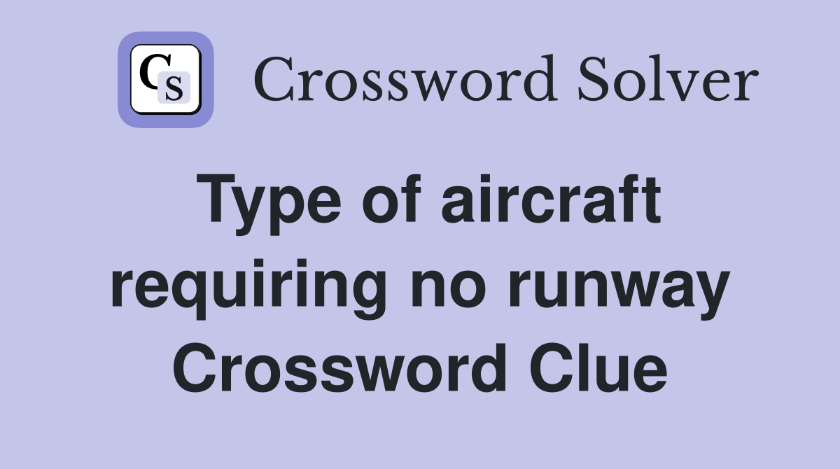 Type of aircraft requiring no runway Crossword Clue