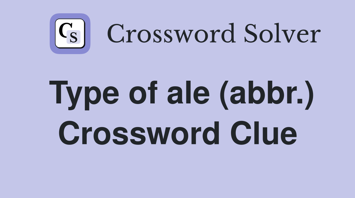 Type of ale (abbr.) Crossword Clue
