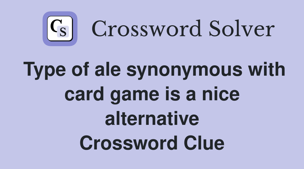 Type of ale synonymous with card game is a nice alternative Crossword Clue