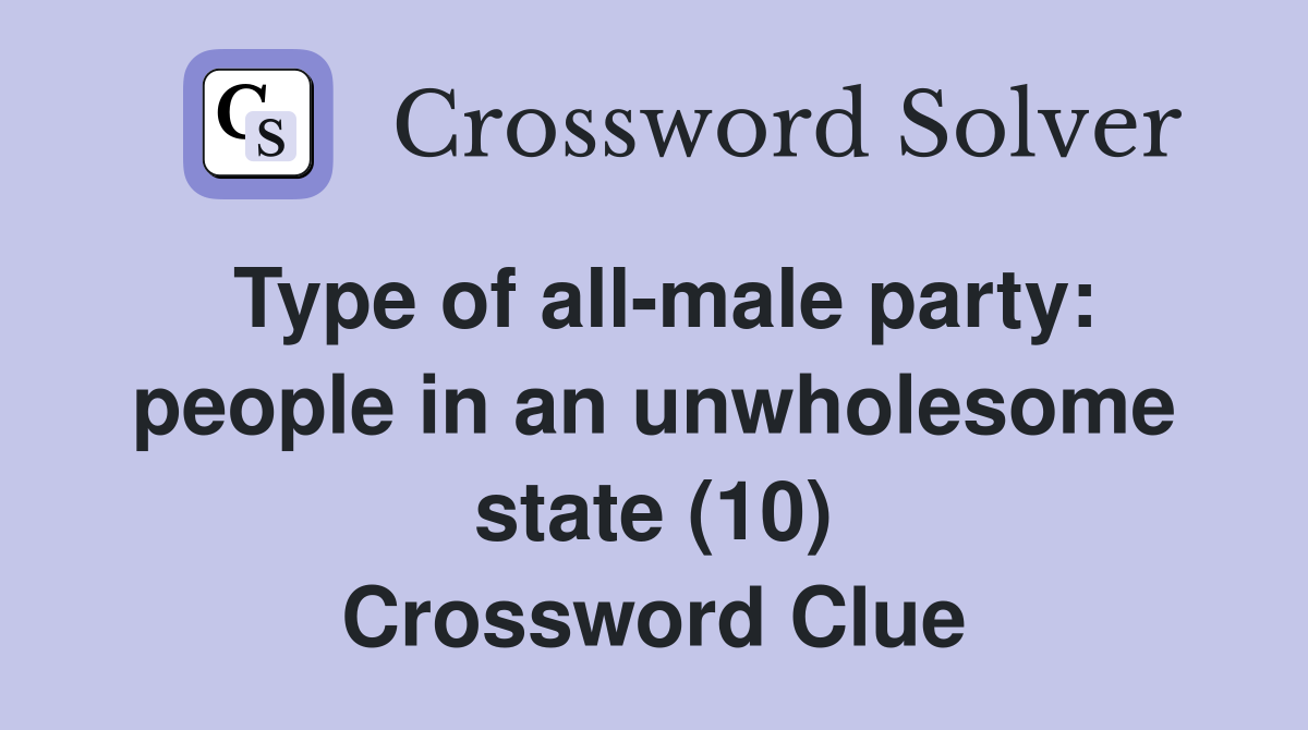 Type of all-male party: people in an unwholesome state (10) Crossword Clue