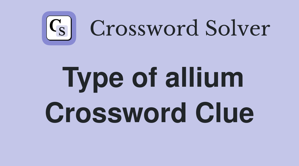 Type of allium Crossword Clue