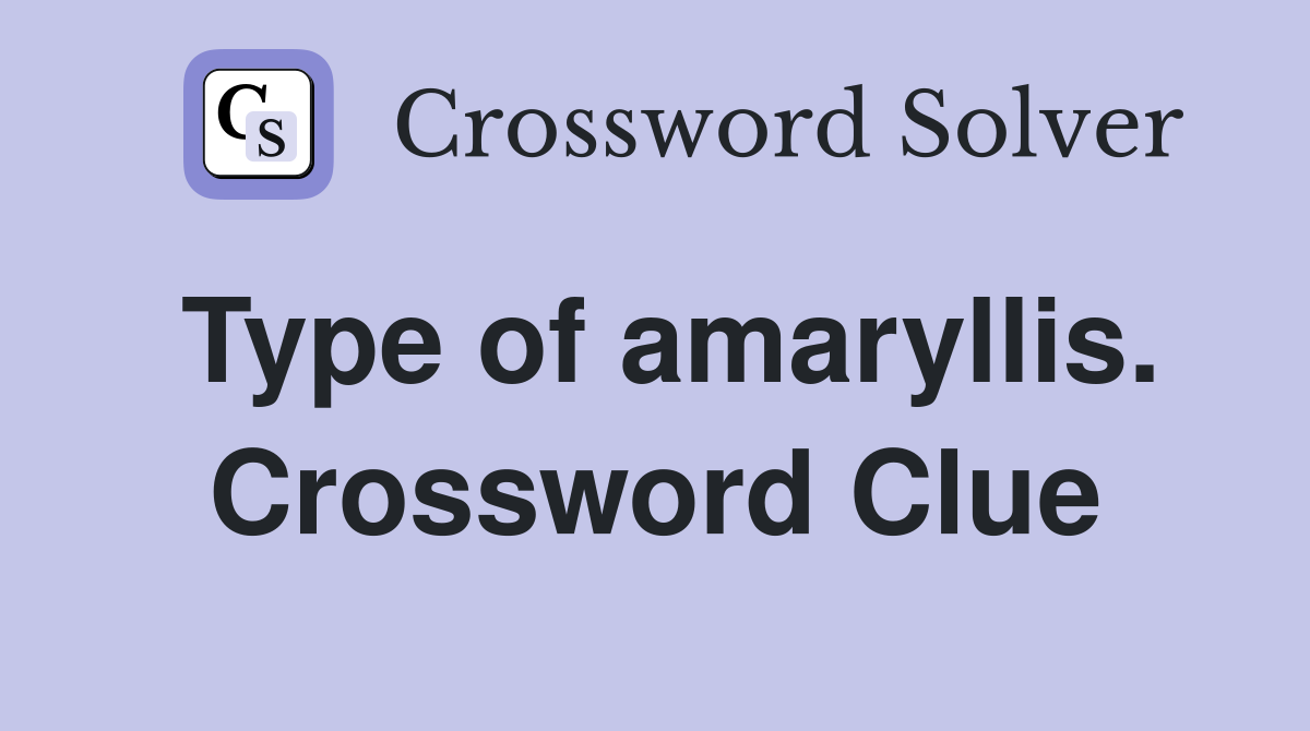 Type of amaryllis. Crossword Clue