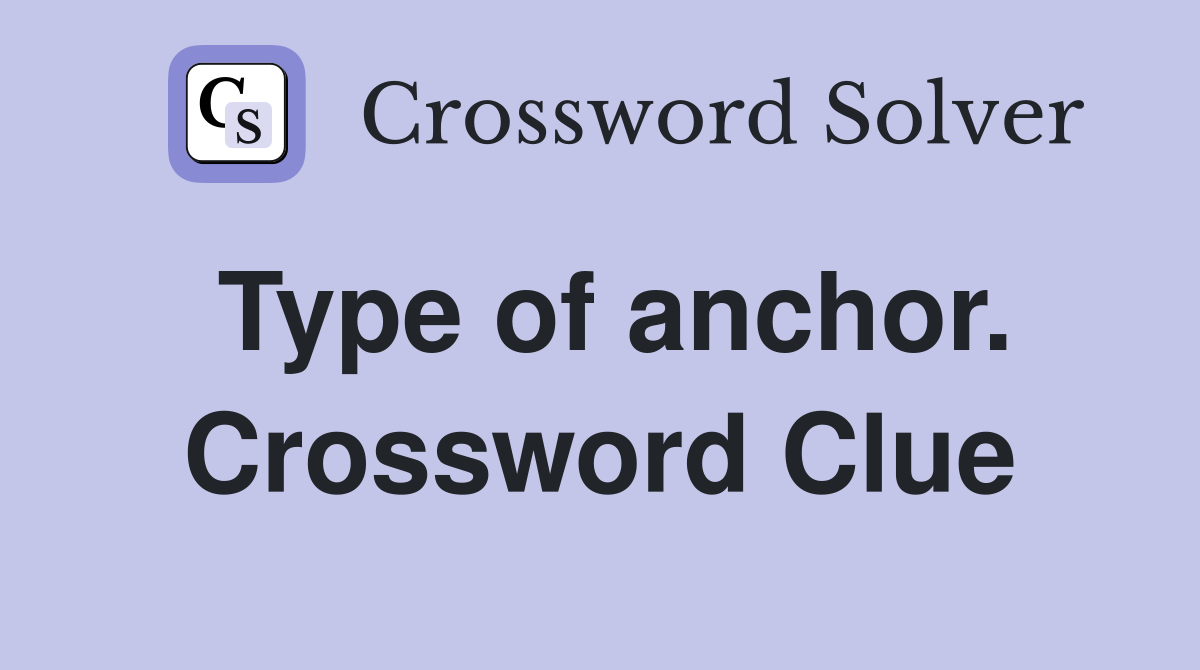 Type of anchor. Crossword Clue