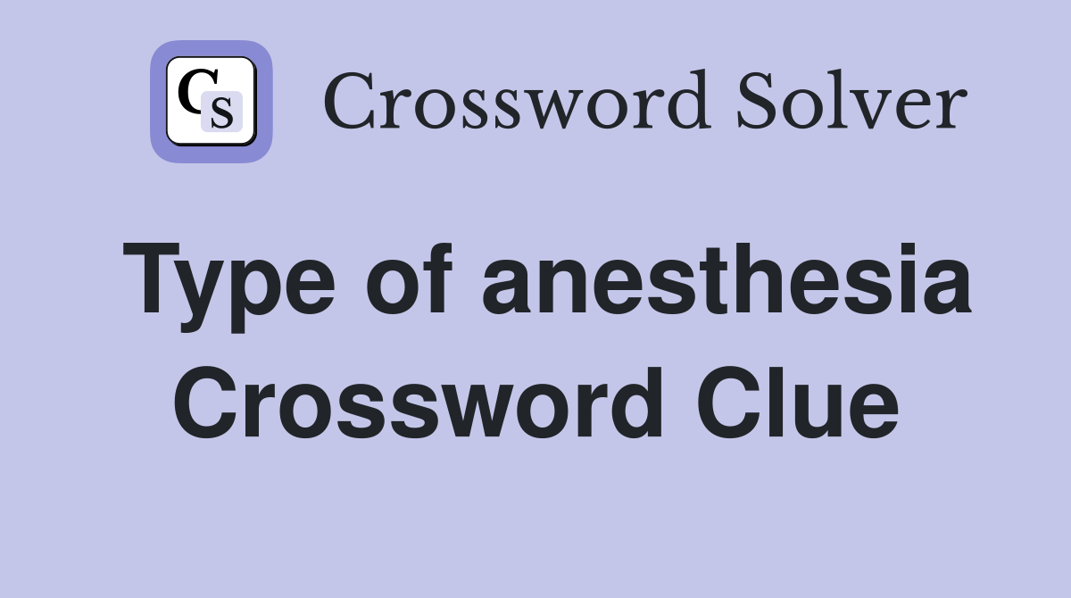 Type of anesthesia Crossword Clue