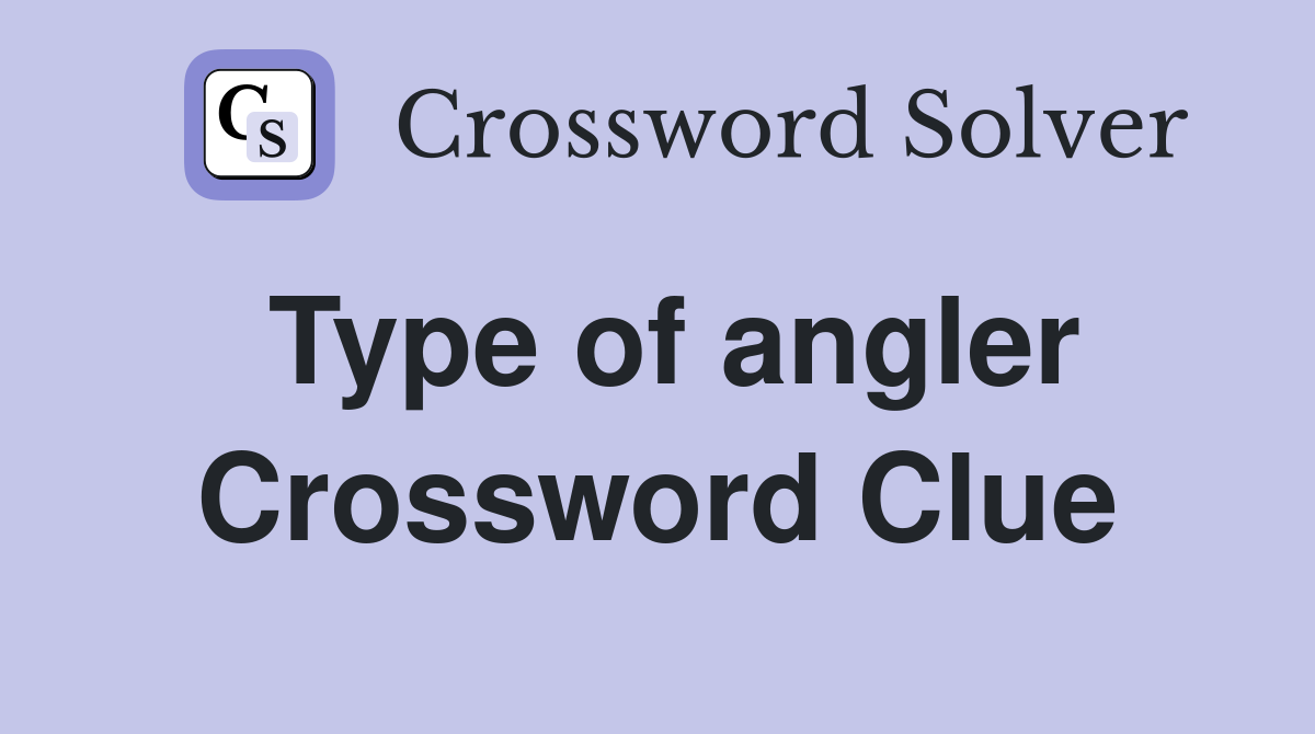 Type of angler Crossword Clue