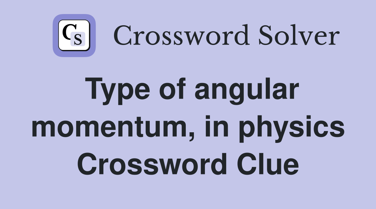 Type of angular momentum, in physics Crossword Clue