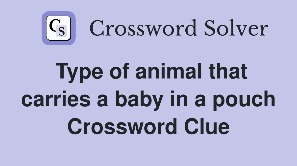 Type of animal that carries a baby in a pouch Crossword Clue