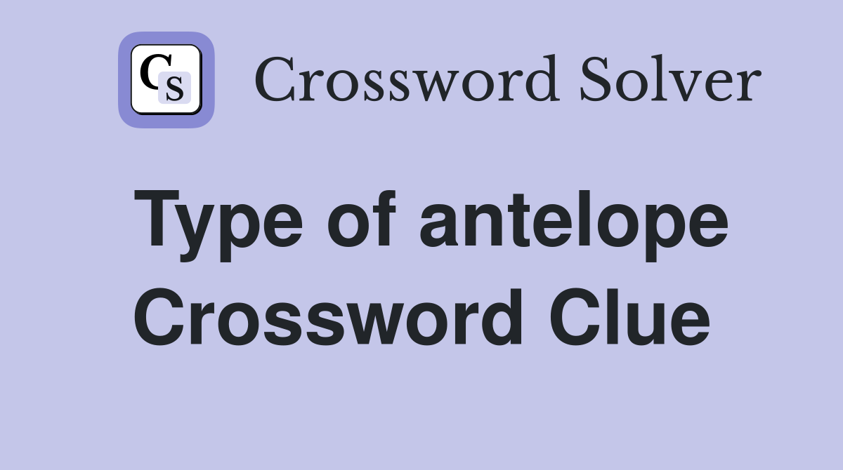 Type of antelope Crossword Clue Answers Crossword Solver