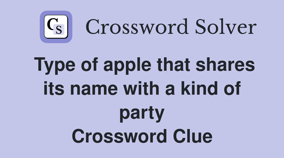 Type of apple that shares its name with a kind of party Crossword Clue