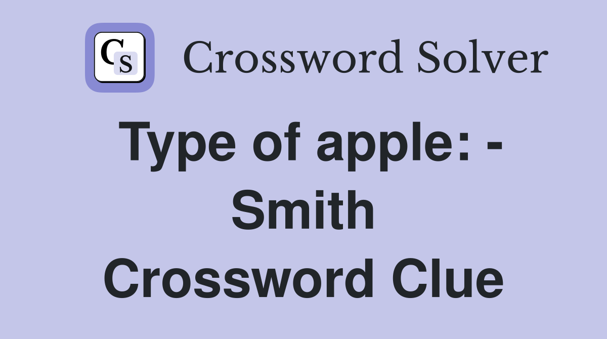 Type of apple: - Smith Crossword Clue