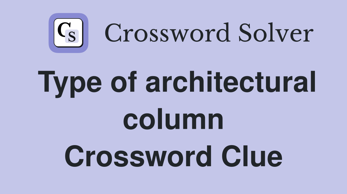 Type of architectural column Crossword Clue