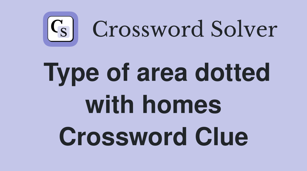Type of area dotted with homes Crossword Clue