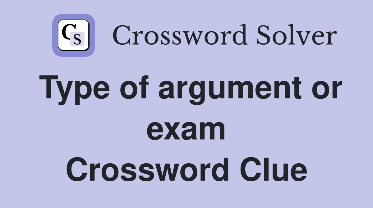 Type of argument or exam Crossword Clue
