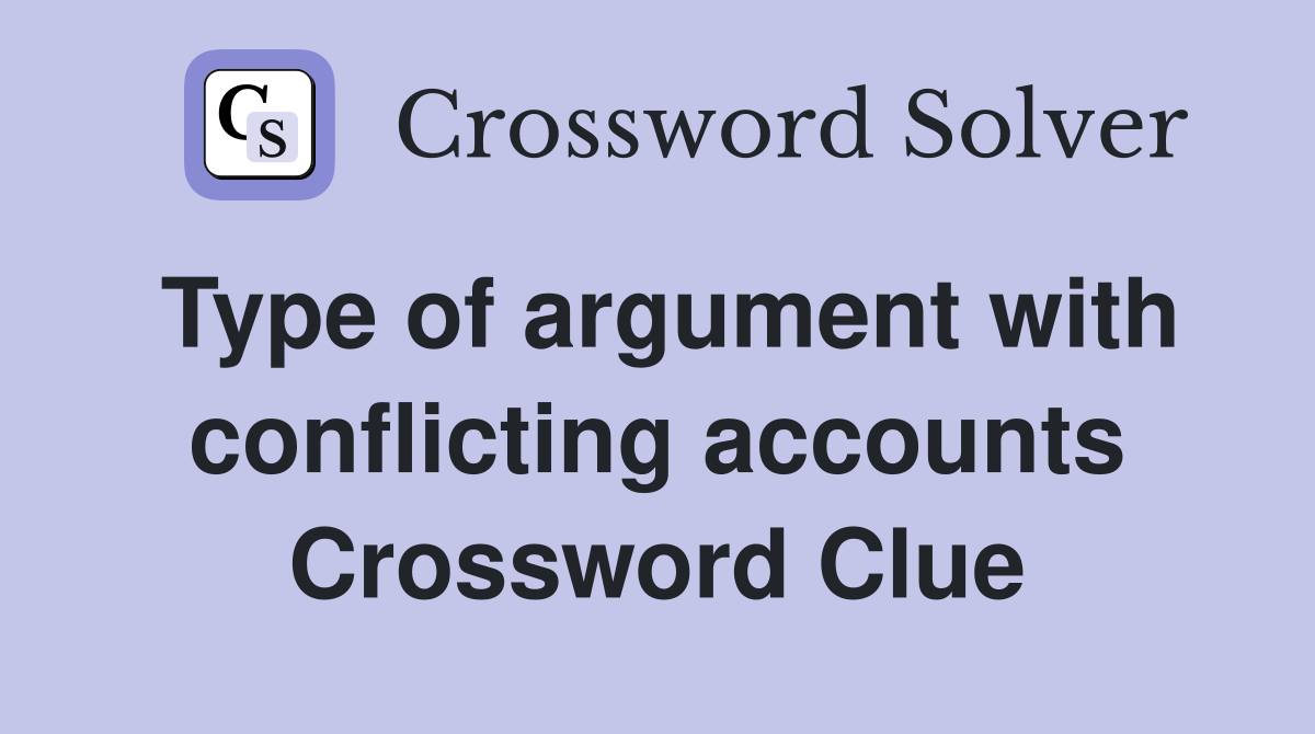 Type of argument with conflicting accounts Crossword Clue