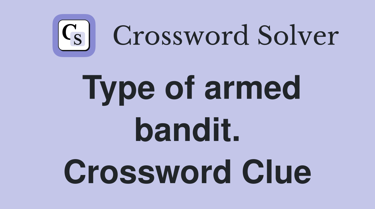 Type of armed bandit. Crossword Clue