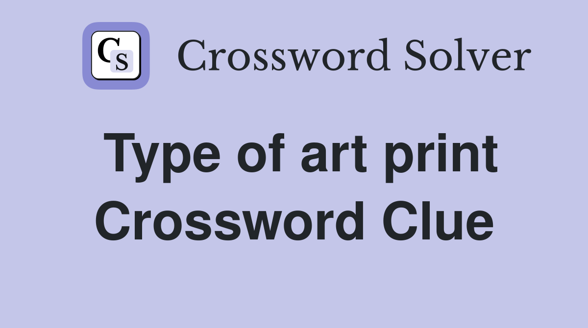 Type of art print Crossword Clue