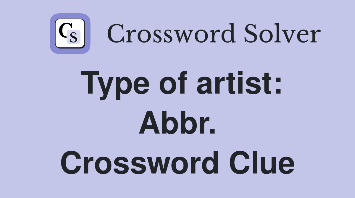 Type of artist: Abbr. Crossword Clue