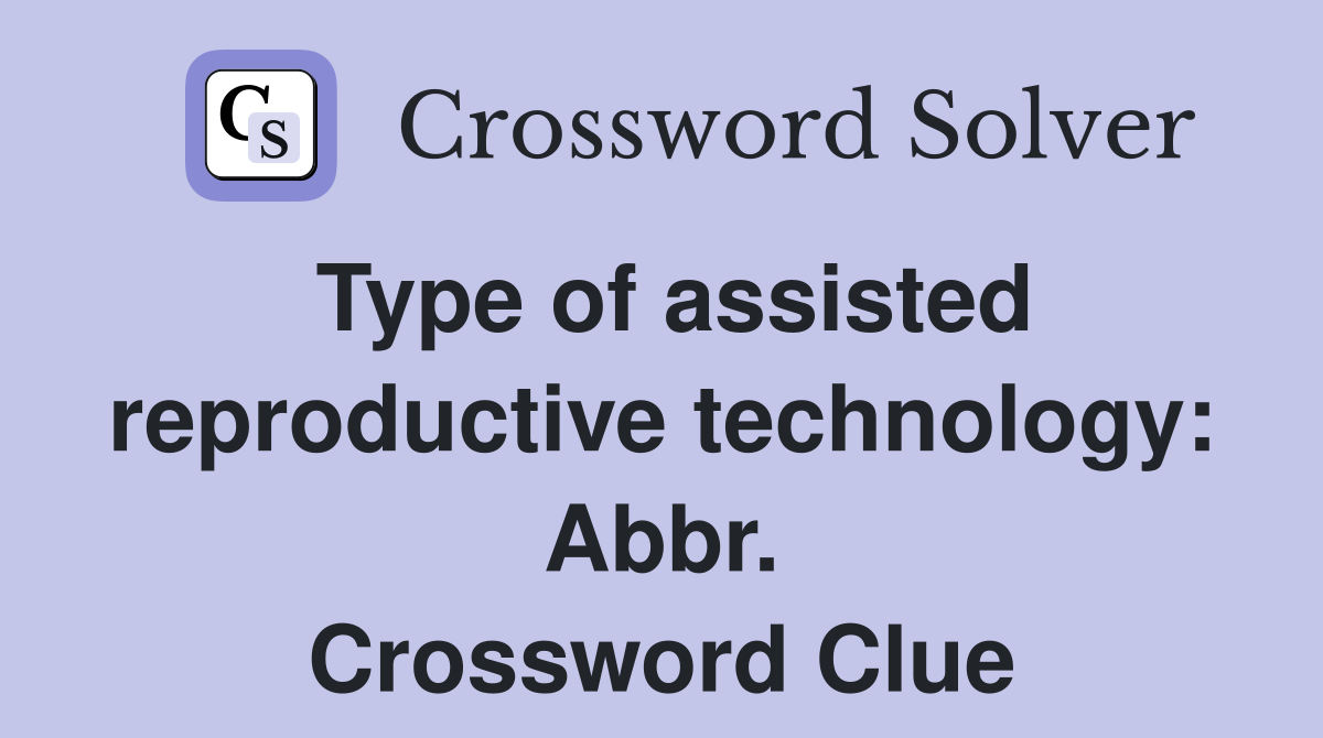 Type of assisted reproductive technology: Abbr. Crossword Clue