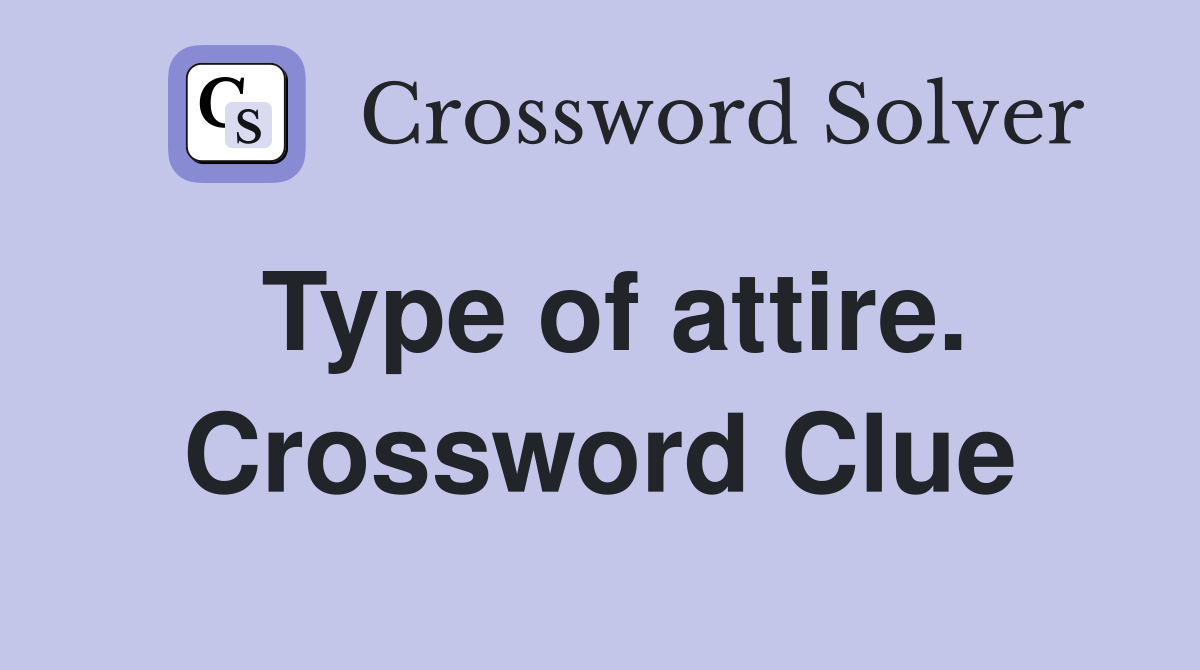 Type of attire. Crossword Clue